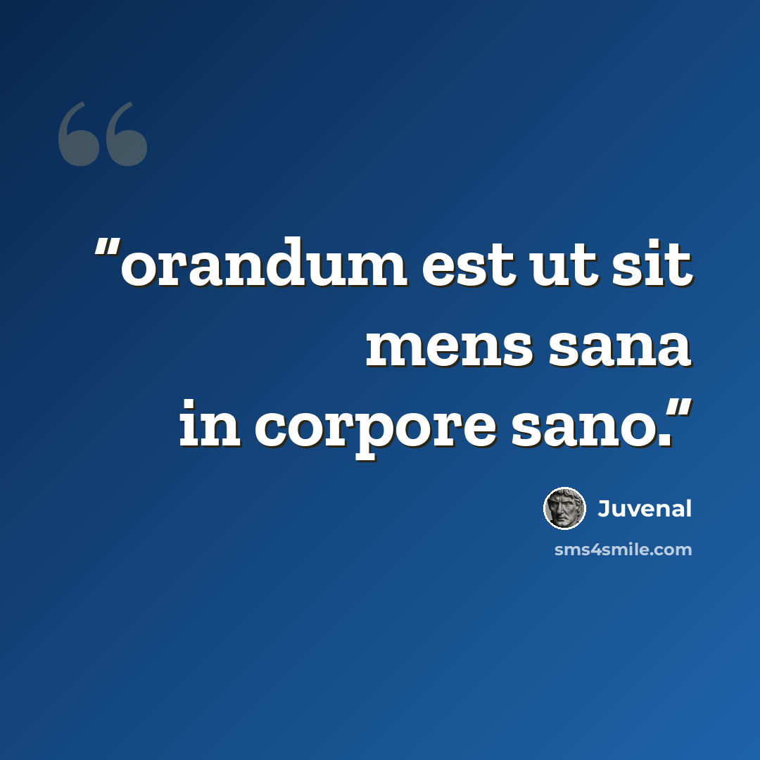 “orandum est ut sit mens sana in corpore sano.” quote by Juvenal