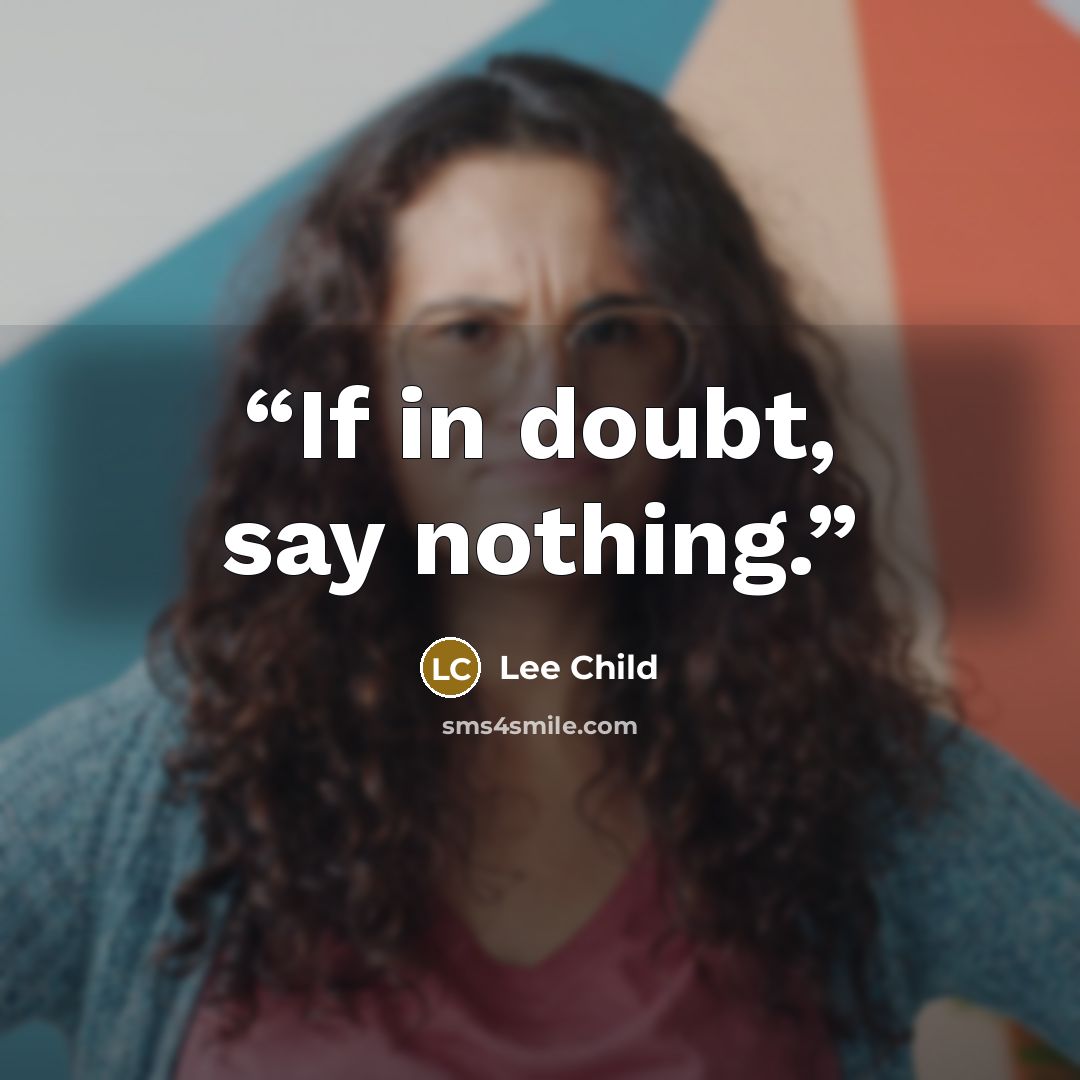 “If in doubt, say nothing.” quote by Lee Child