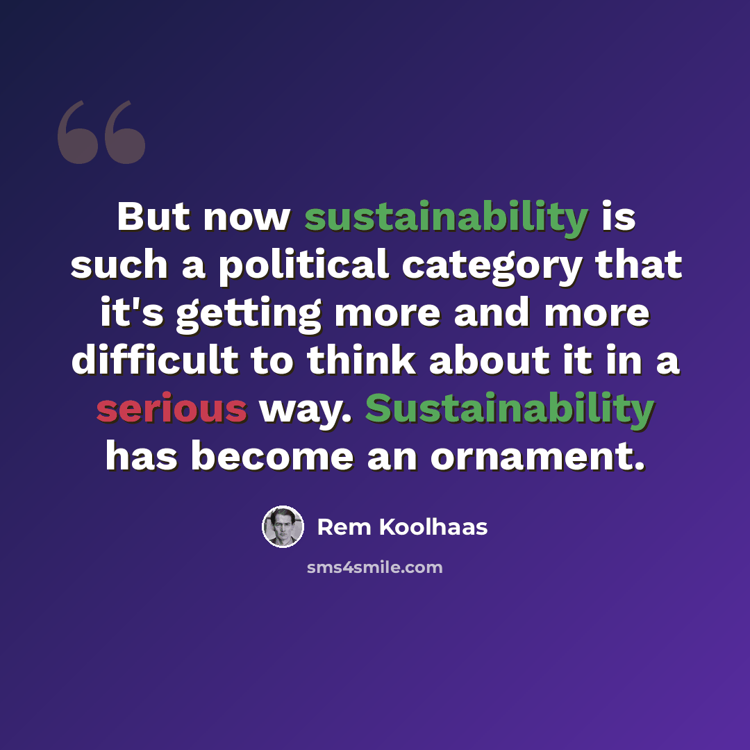 “But now sustainability is such a political category that it's getting more and more difficult to think about it in a serious way. Sustainability has become an ornament.” quote by Rem Koolhaas