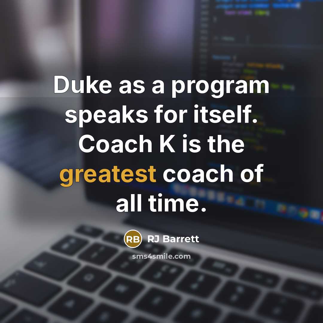 “Duke as a program speaks for itself. Coach K is the greatest coach of all time.” quote by RJ Barrett