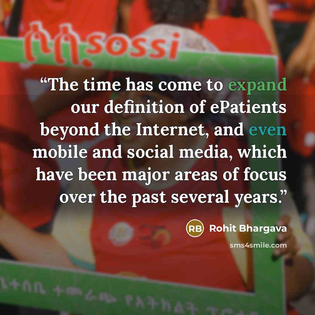 “The time has come to expand our definition of ePatients beyond the Internet, and even mobile and social media, which have been major areas of focus over the past several years.” quote by Rohit Bhargava