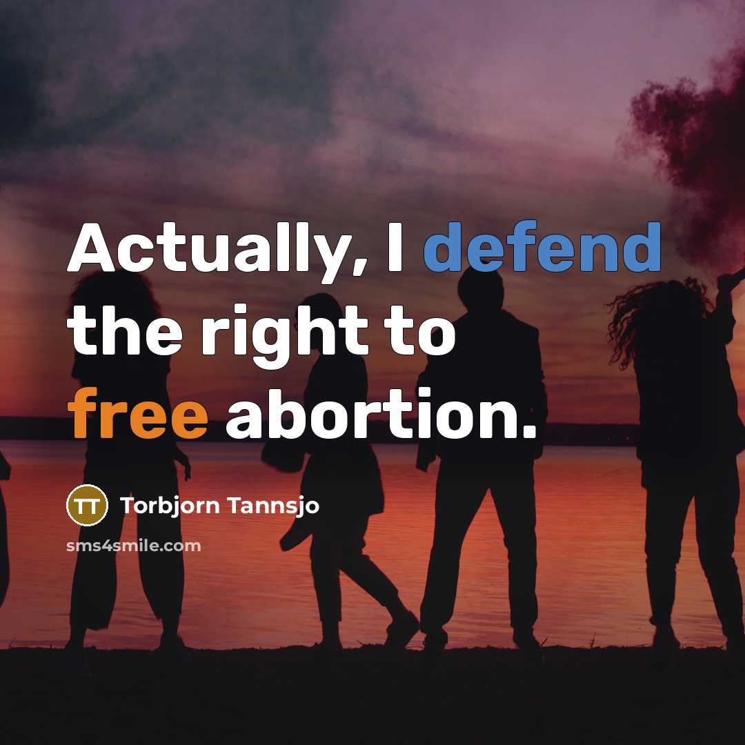 “Actually, I defend the right to free abortion.” quote by Torbjorn Tannsjo