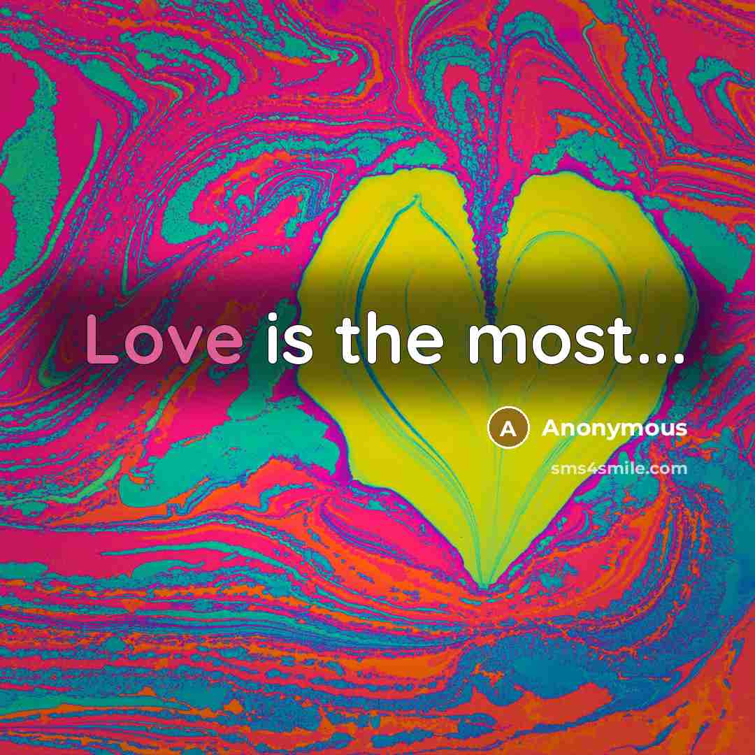 “Love is the most...” quote by Anonymous
