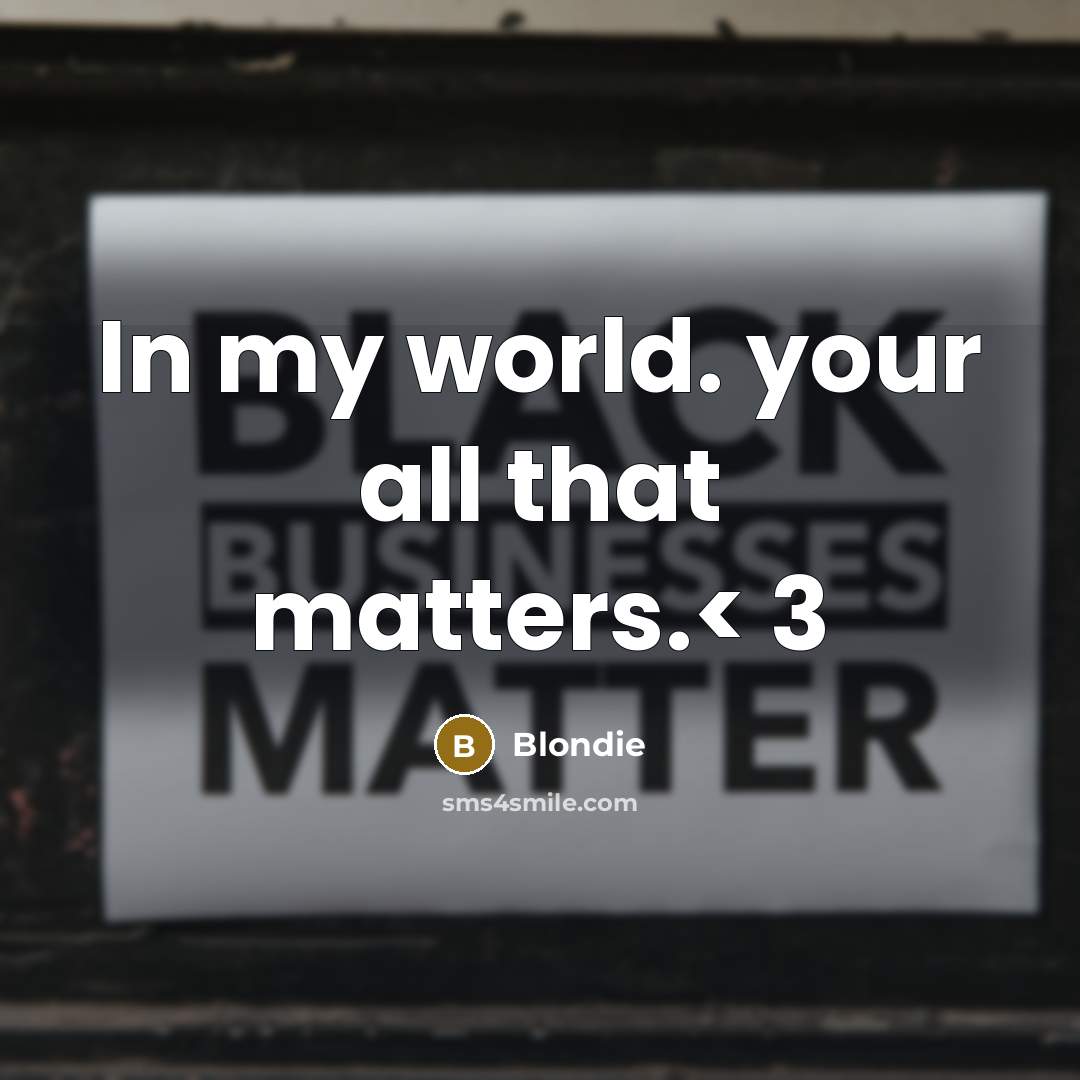 “In my world. your all that matters.< 3” quote by Blondie