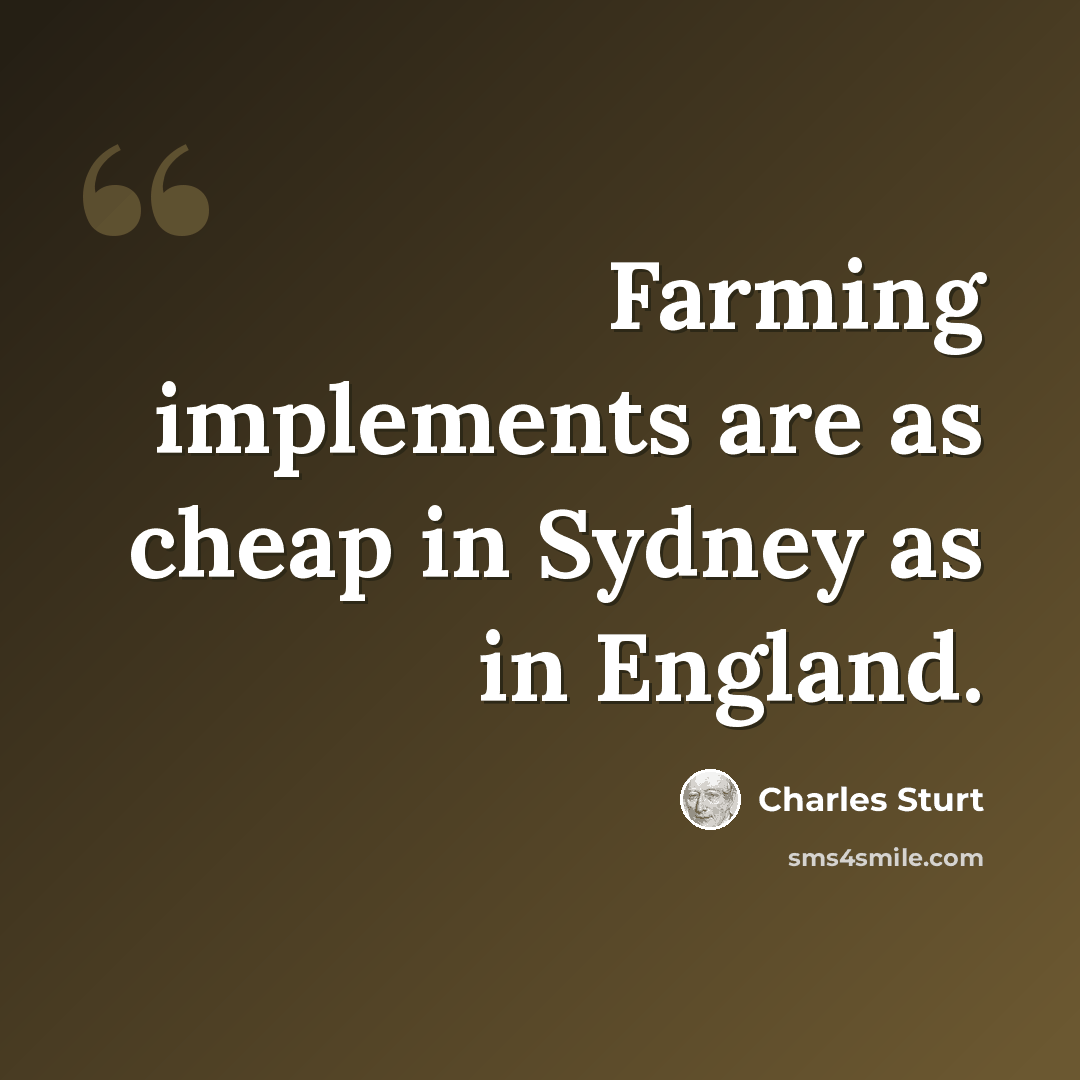“Farming implements are as cheap in Sydney as in England.” quote by Charles Sturt