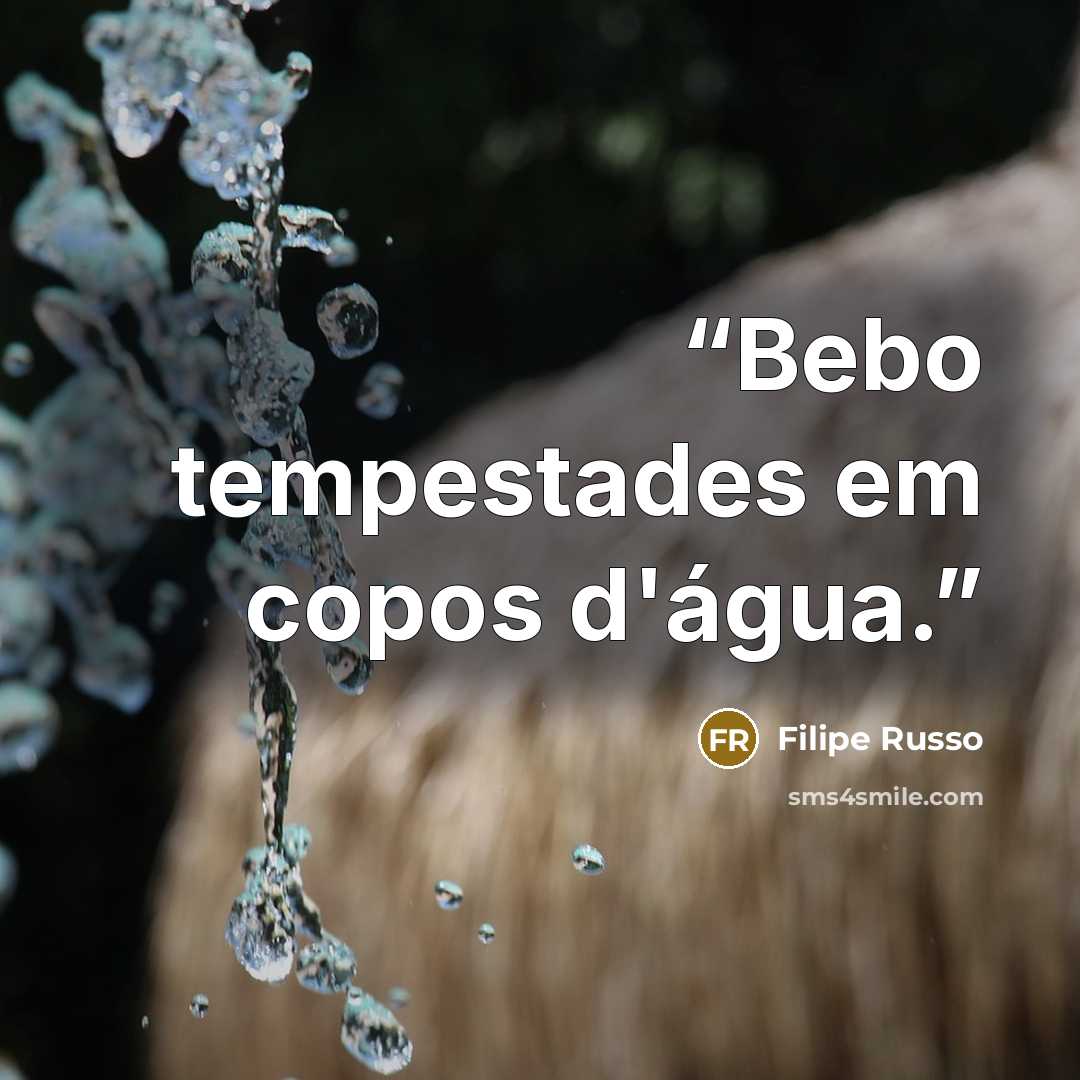 “Bebo tempestades em copos d'água.” quote by Filipe Russo