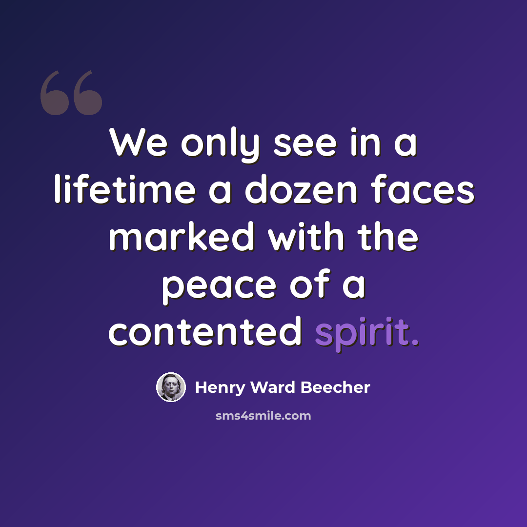 “We only see in a lifetime a dozen faces marked with the peace of a contented spirit.” quote by Henry Ward Beecher