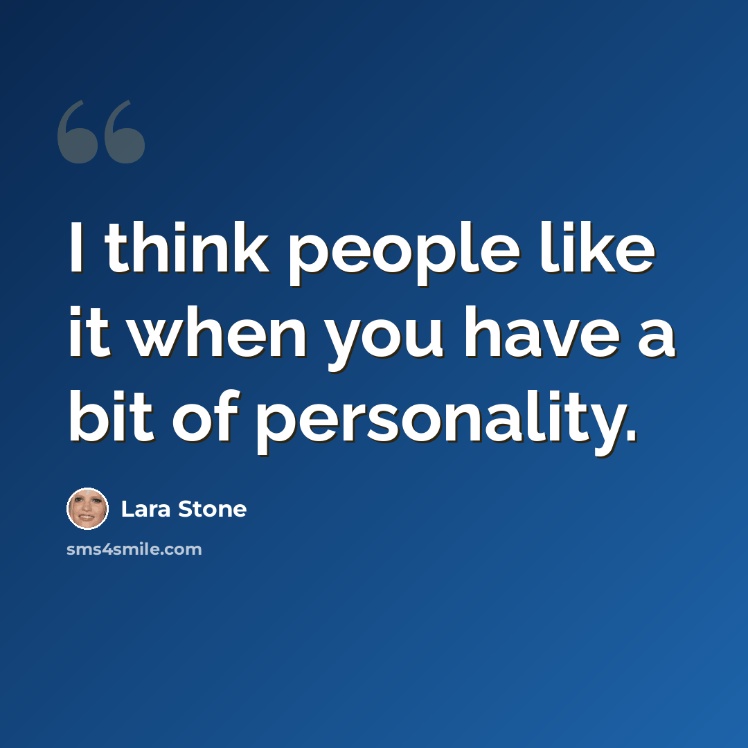 “I think people like it when you have a bit of personality.” quote by Lara Stone
