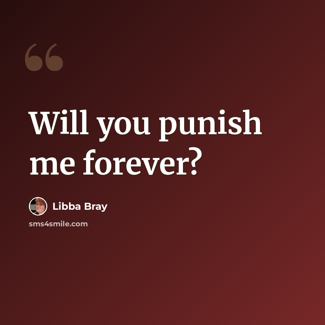 “Will you punish me forever?” quote by Libba Bray