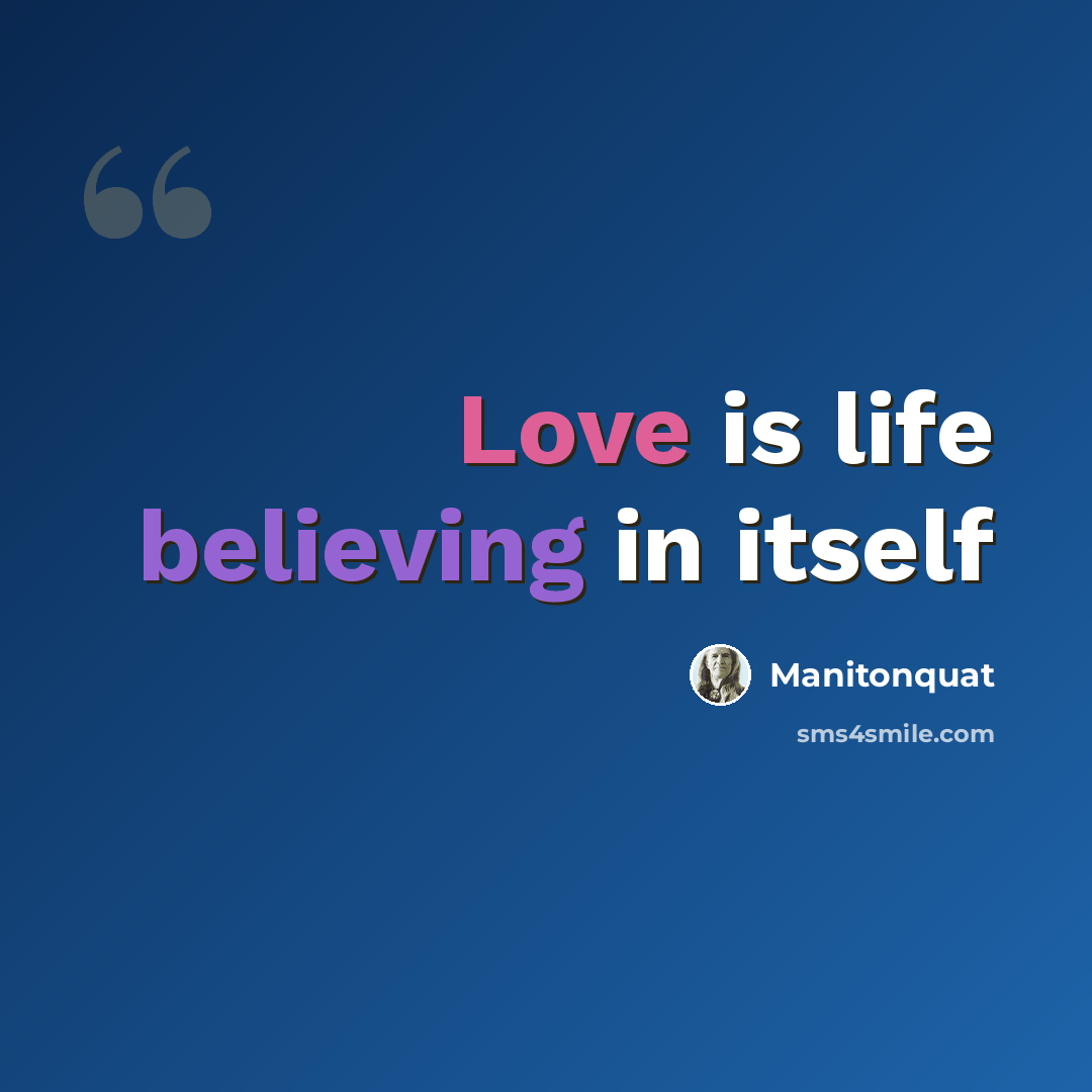 “Love is life believing in itself” quote by Manitonquat