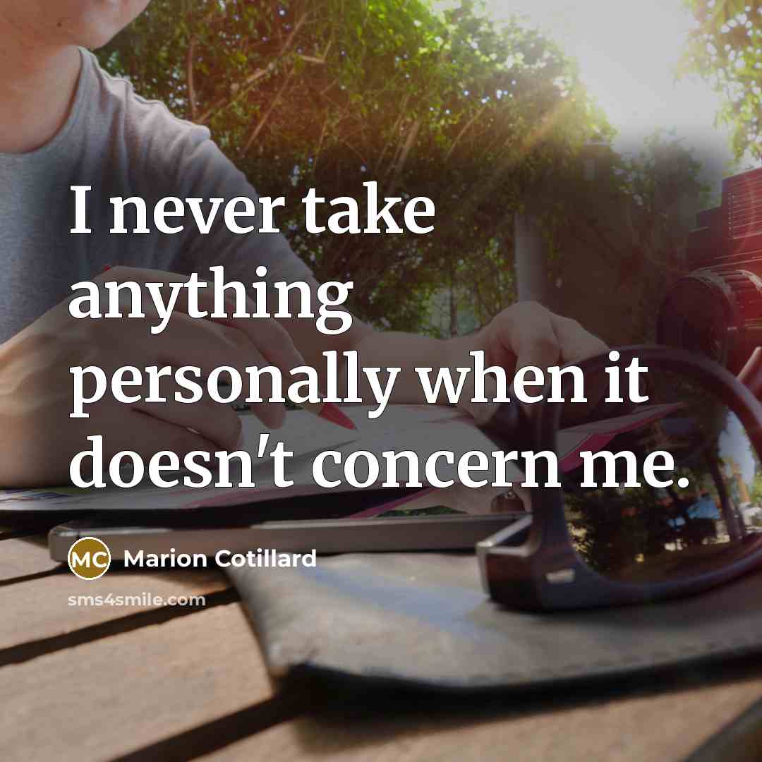 “I never take anything personally when it doesn't concern me.” quote by Marion Cotillard