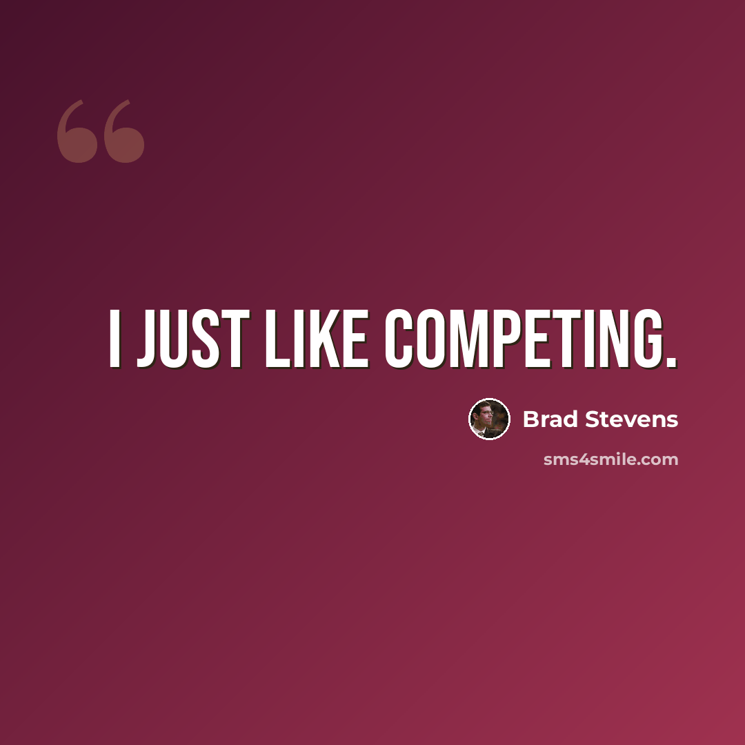 “I just like competing.” quote by Brad Stevens