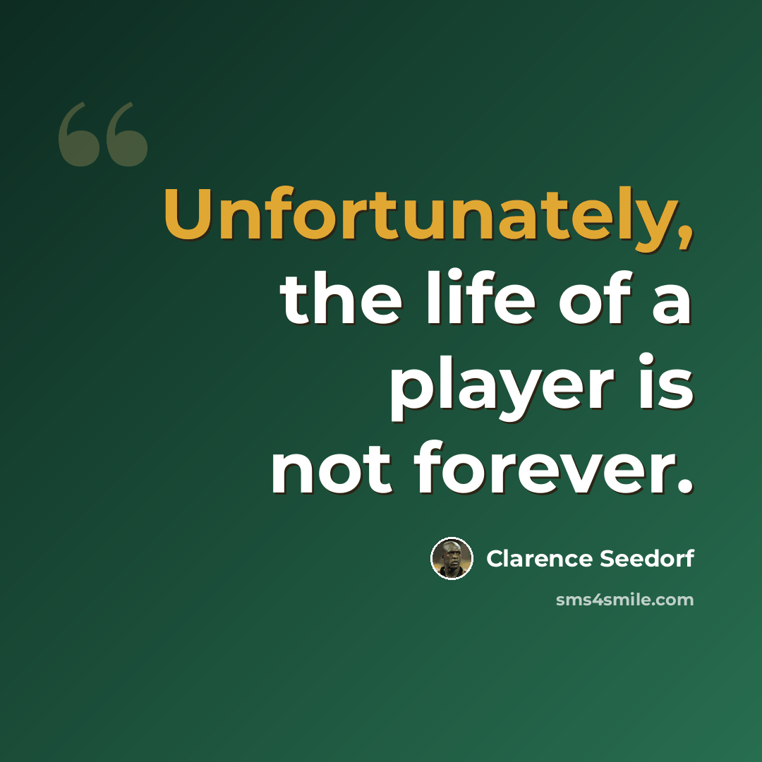 “Unfortunately, the life of a player is not forever.” quote by Clarence Seedorf
