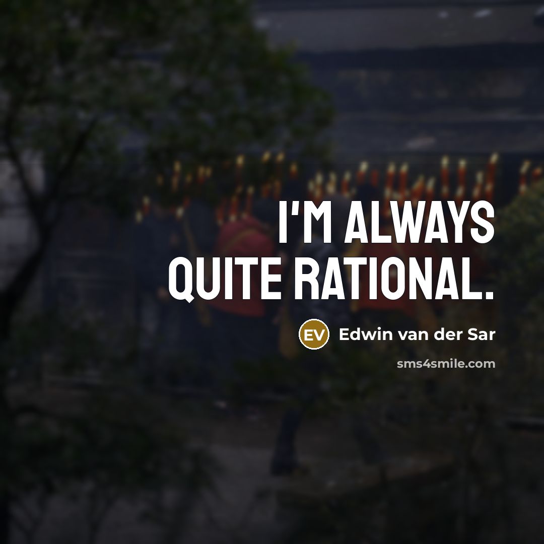 “I'm always quite rational.” quote by Edwin van der Sar