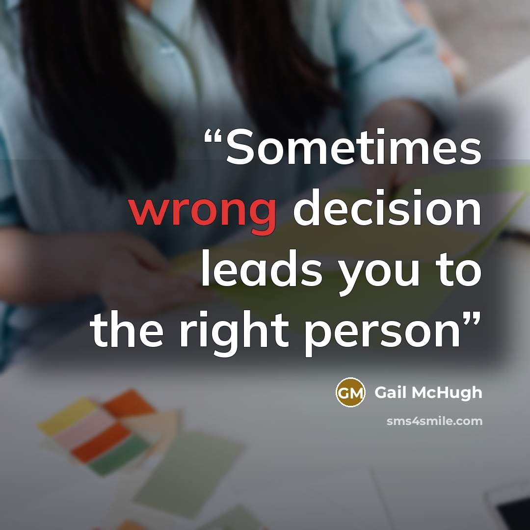 “Sometimes wrong decision leads you to the right person” quote by Gail McHugh