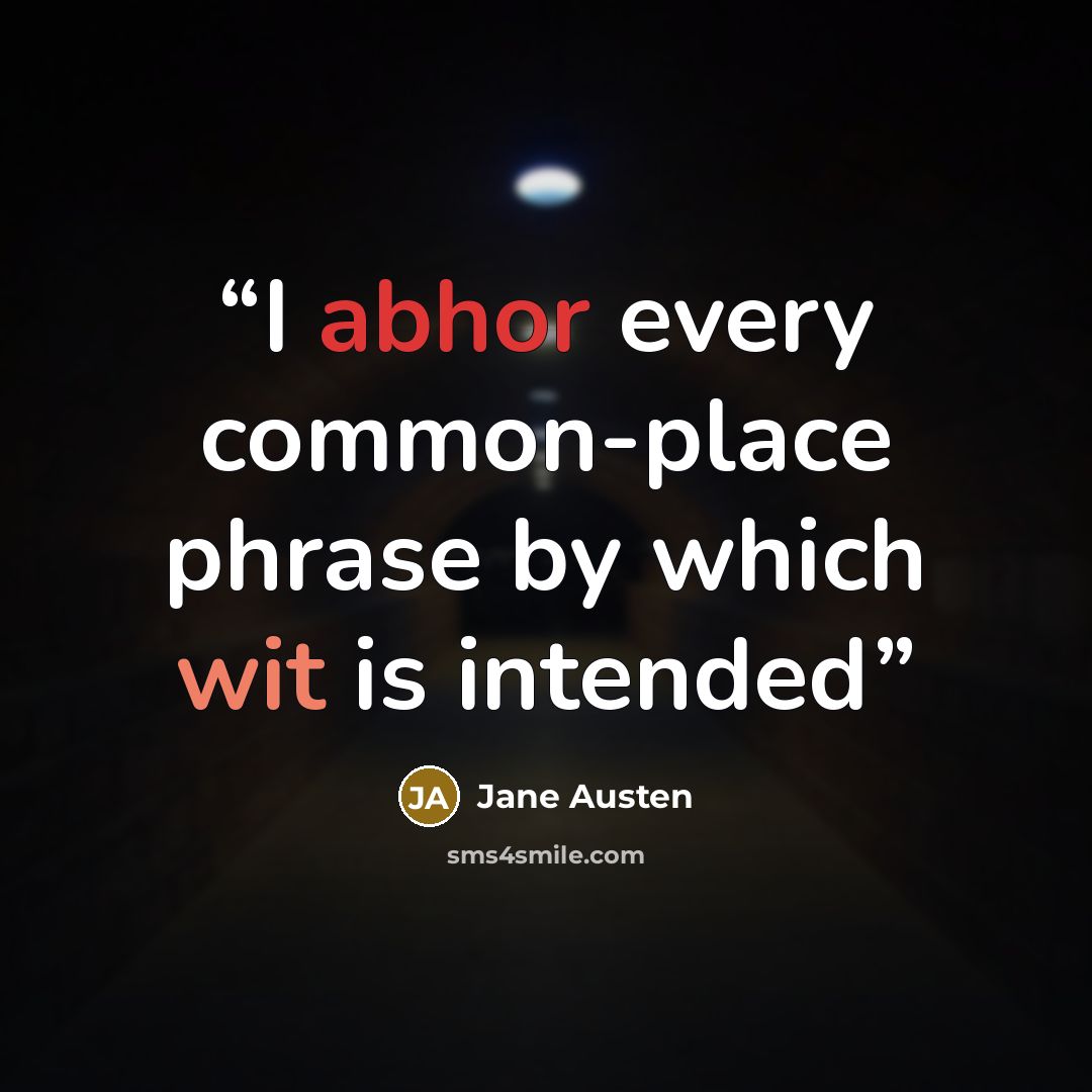 “I abhor every common-place phrase by which wit is intended” quote by Jane Austen