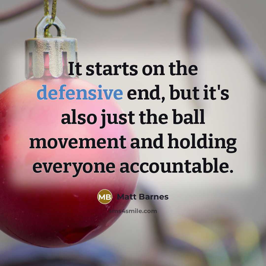 “It starts on the defensive end, but it's also just the ball movement and holding everyone accountable.” quote by Matt Barnes