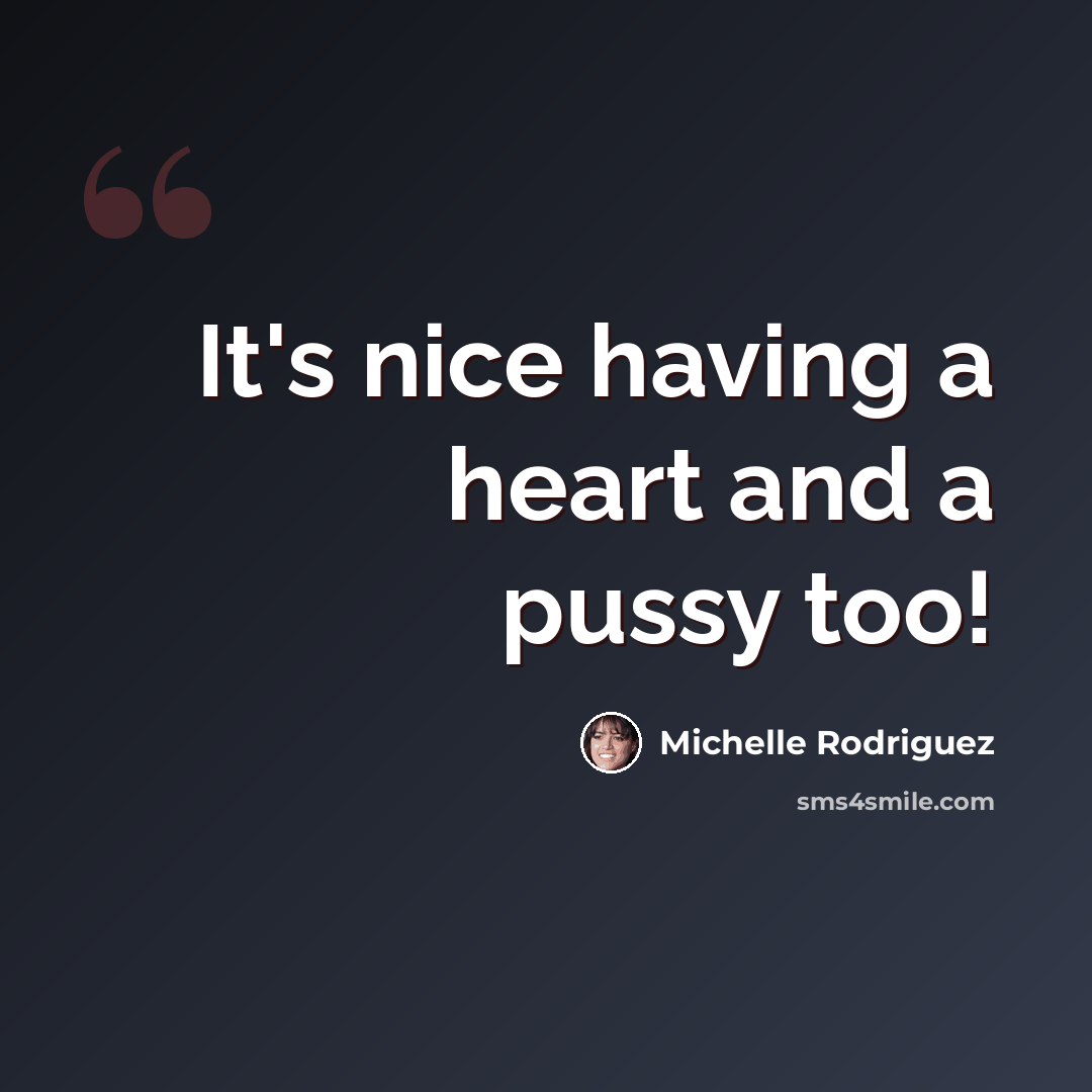 “It's nice having a heart and a pussy too!” quote by Michelle Rodriguez