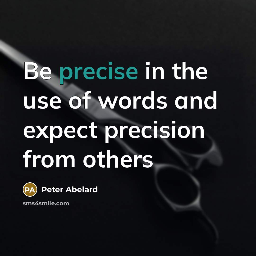“Be precise in the use of words and expect precision from others” quote by Peter Abelard
