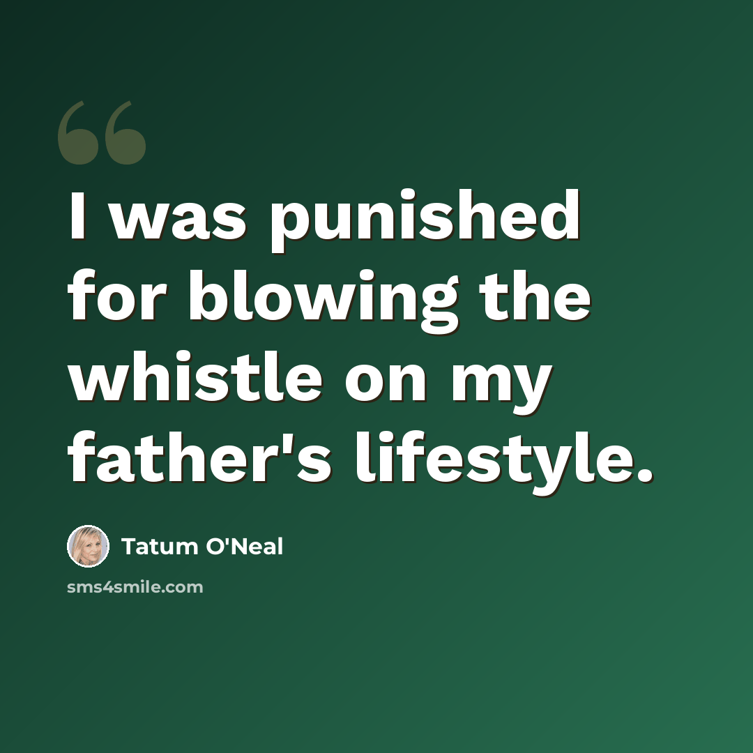 “I was punished for blowing the whistle on my father's lifestyle.” quote by Tatum O'Neal