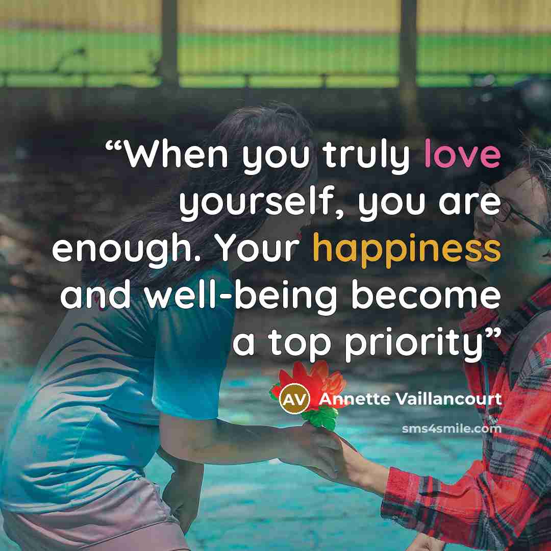 “When you truly love yourself, you are enough. Your happiness and well-being become a top priority” quote by Annette Vaillancourt