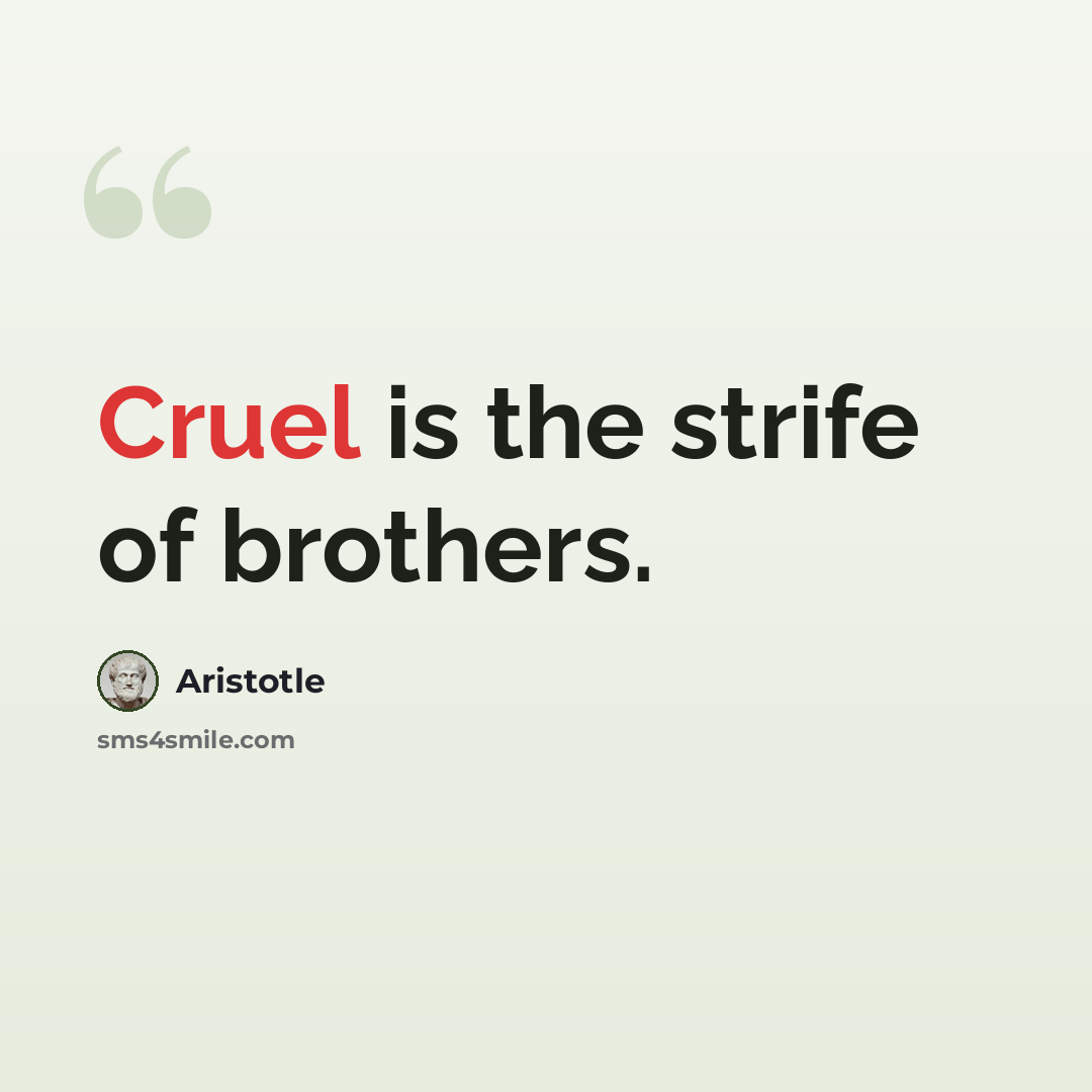 “Cruel is the strife of brothers.” quote by Aristotle