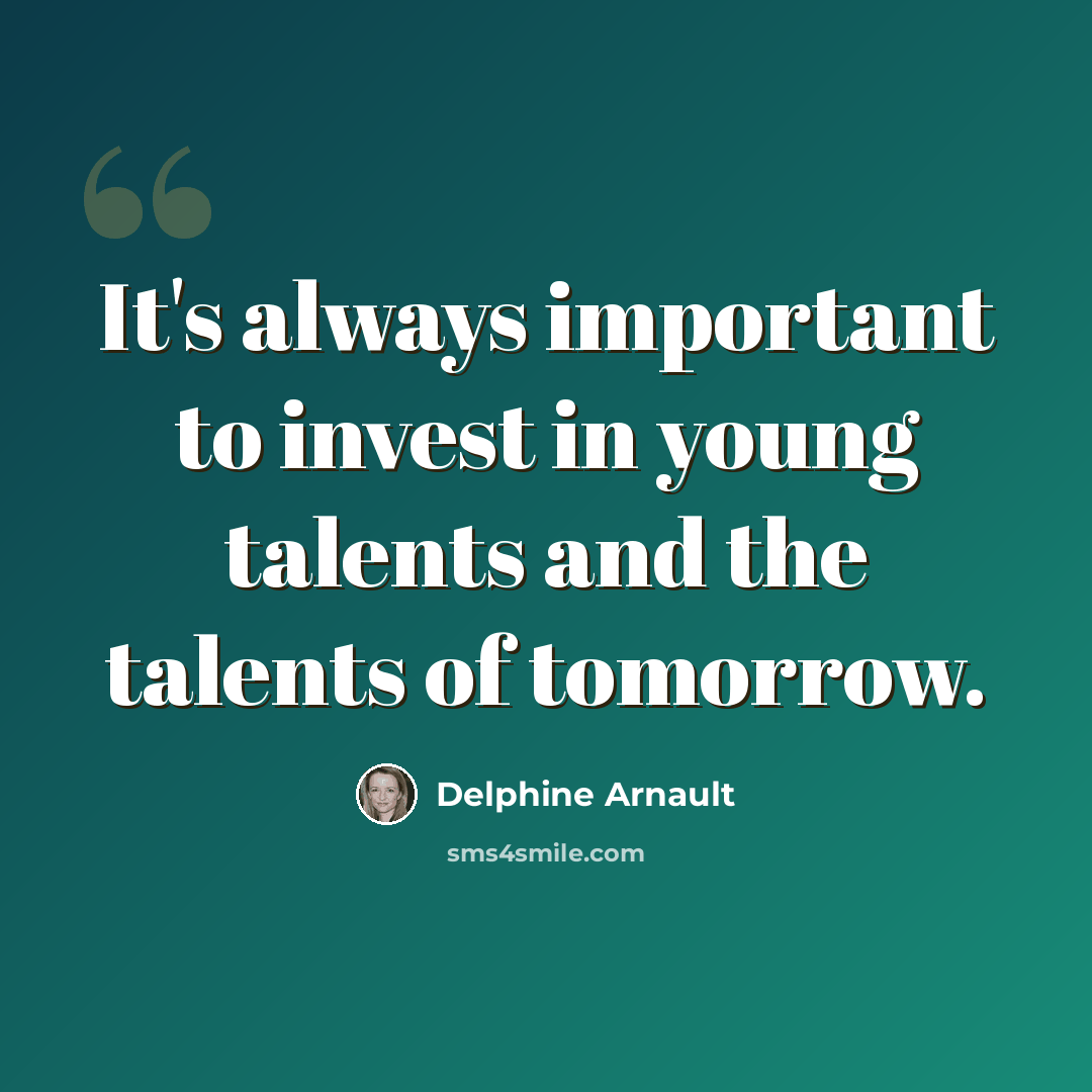 “It's always important to invest in young talents and the talents of tomorrow.” quote by Delphine Arnault