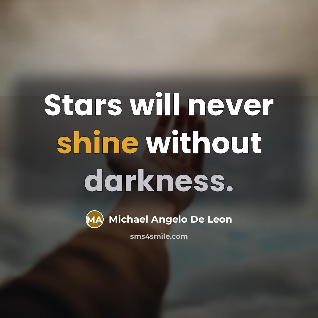 “Stars will never shine without darkness.” quote by Michael Angelo De Leon