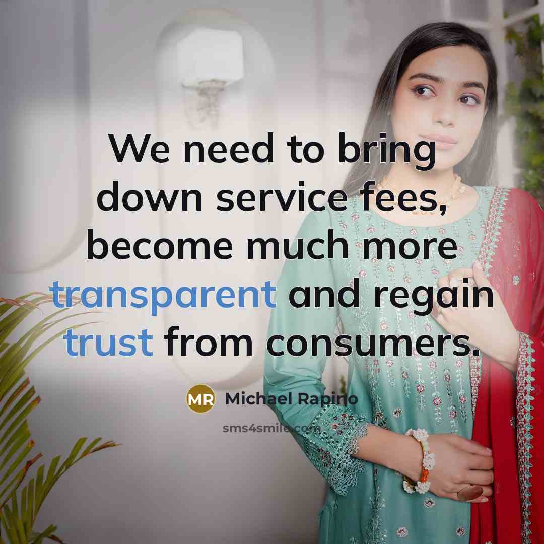 “We need to bring down service fees, become much more transparent and regain trust from consumers.” quote by Michael Rapino