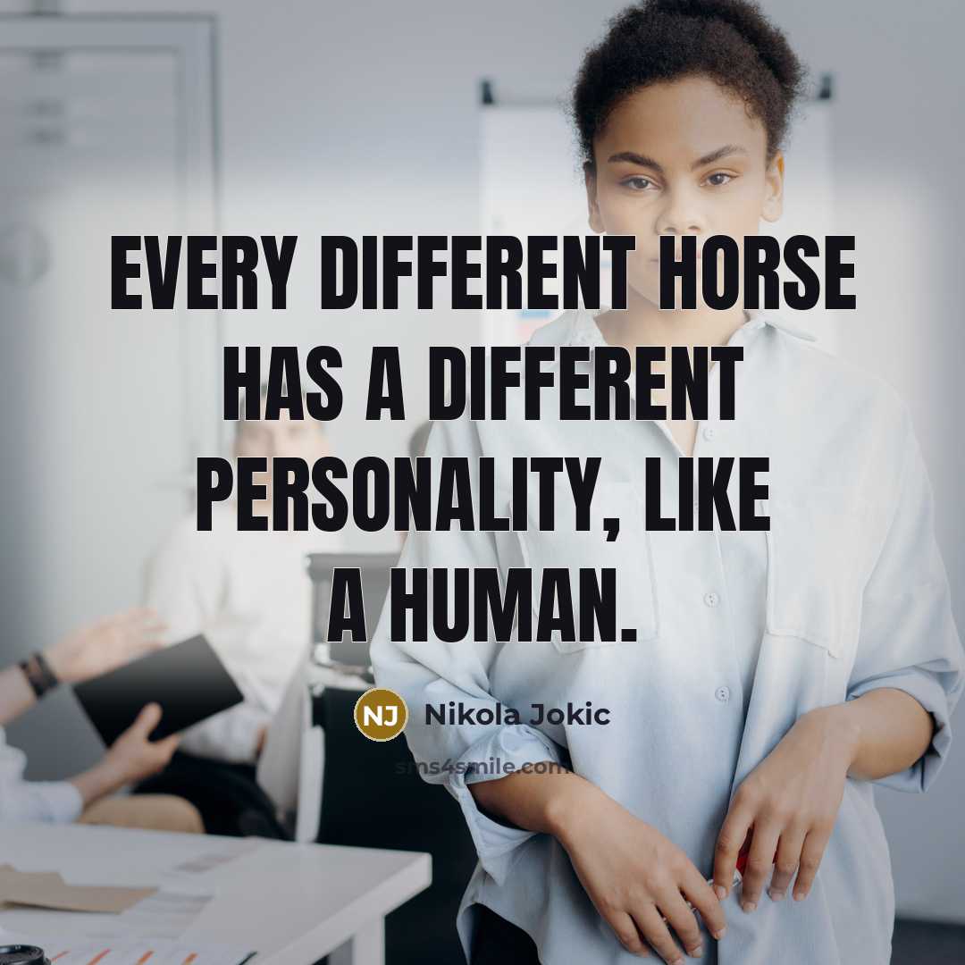 “Every different horse has a different personality, like a human.” quote by Nikola Jokic