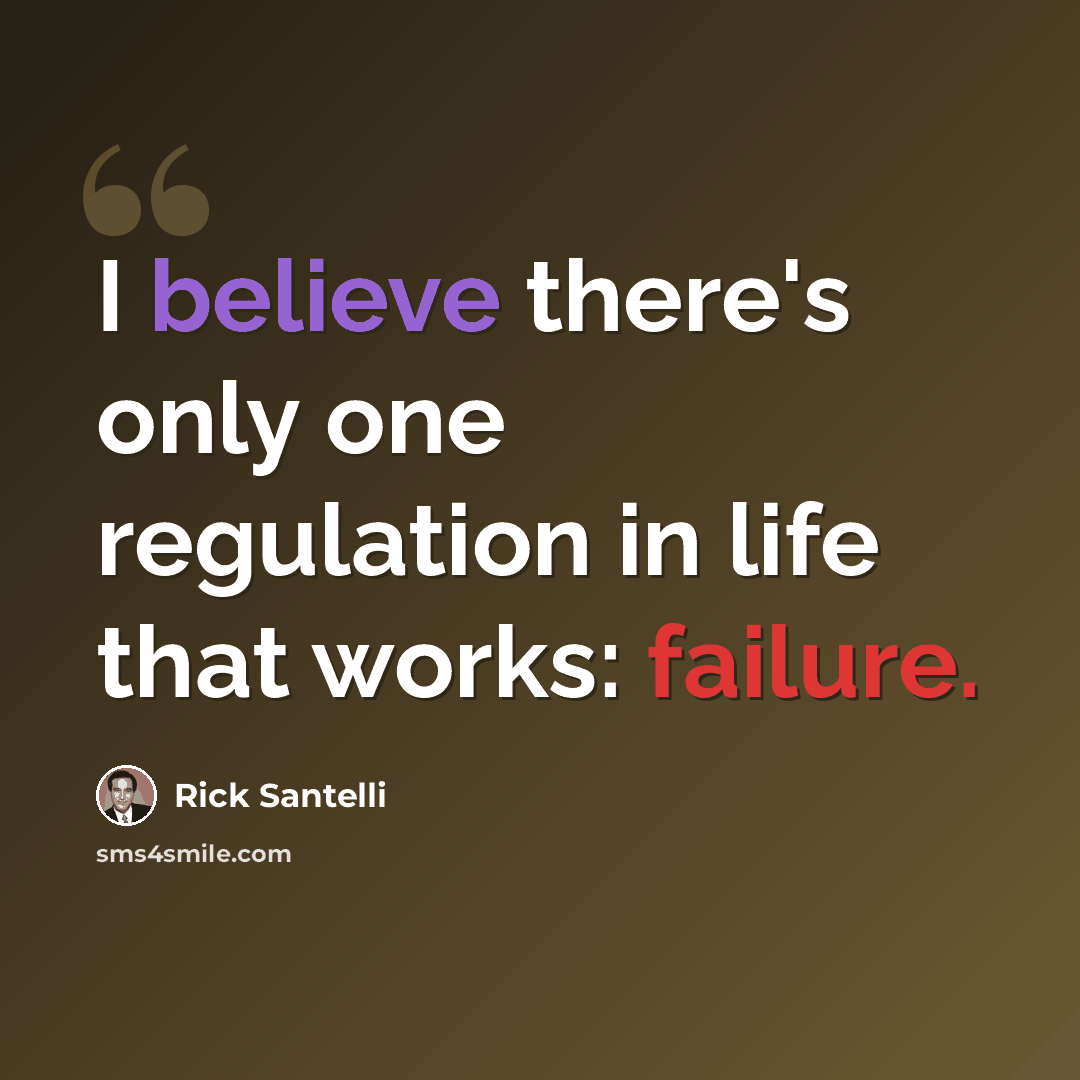 “I believe there's only one regulation in life that works: failure.” quote by Rick Santelli
