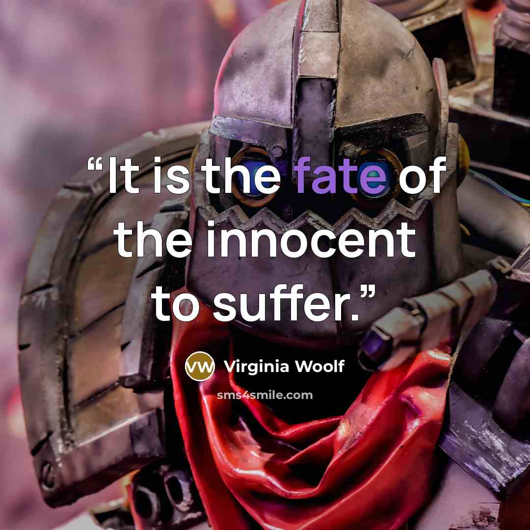 “It is the fate of the innocent to suffer.” quote by Virginia Woolf