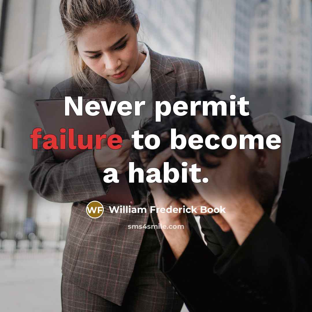 “Never permit failure to become a habit.” quote by William Frederick Book
