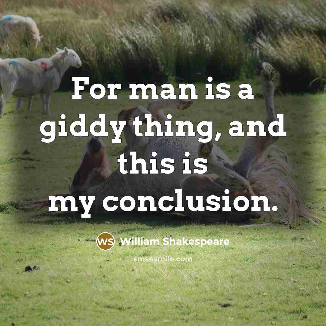 “For man is a giddy thing, and this is my conclusion.” quote by William Shakespeare