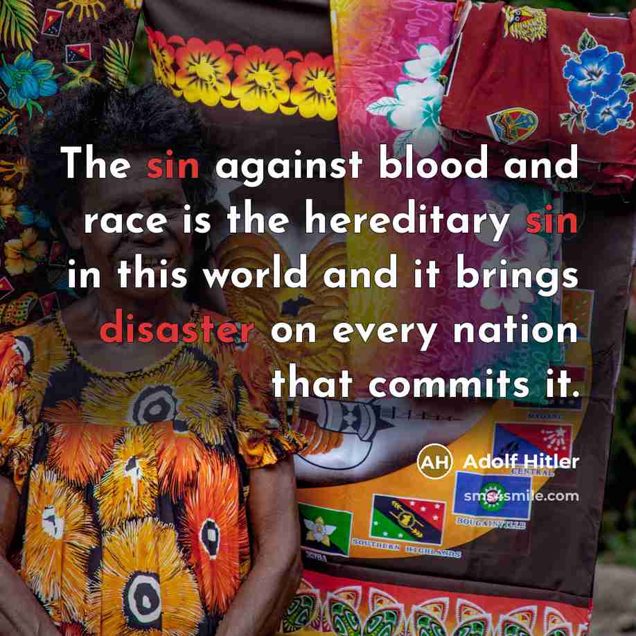 “The sin against blood and race is the hereditary sin in this world and it brings disaster on every nation that commits it.” quote by Adolf Hitler