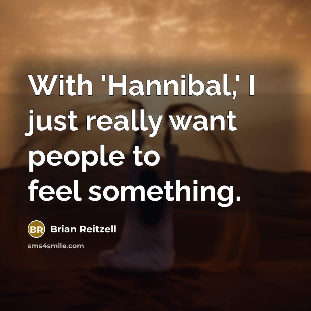 “With 'Hannibal,' I just really want people to feel something.” quote by Brian Reitzell