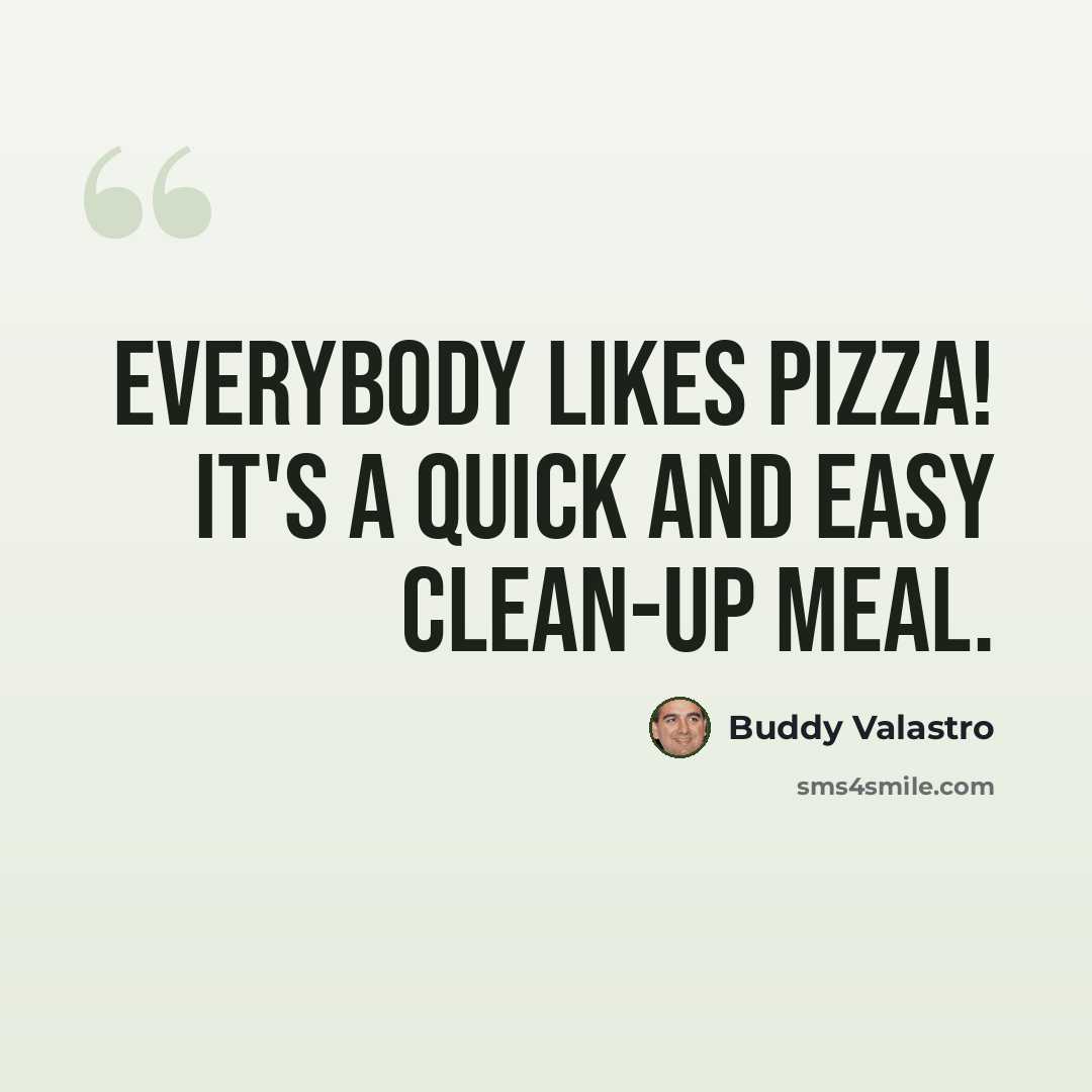 “Everybody likes pizza! It's a quick and easy clean-up meal.” quote by Buddy Valastro
