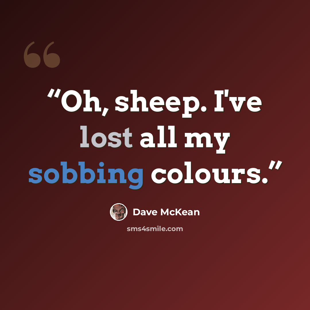 “Oh, sheep. I've lost all my sobbing colours.” quote by Dave McKean