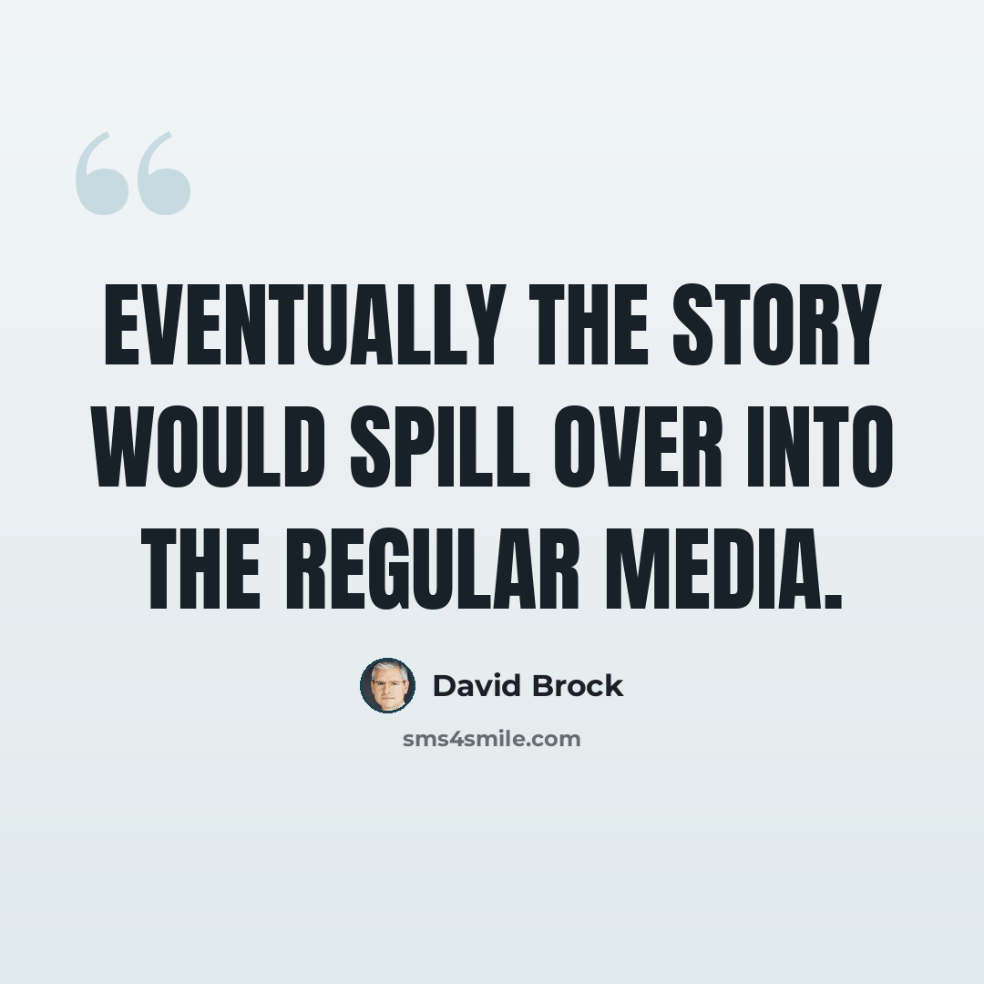 “Eventually the story would spill over into the regular media.” quote by David Brock