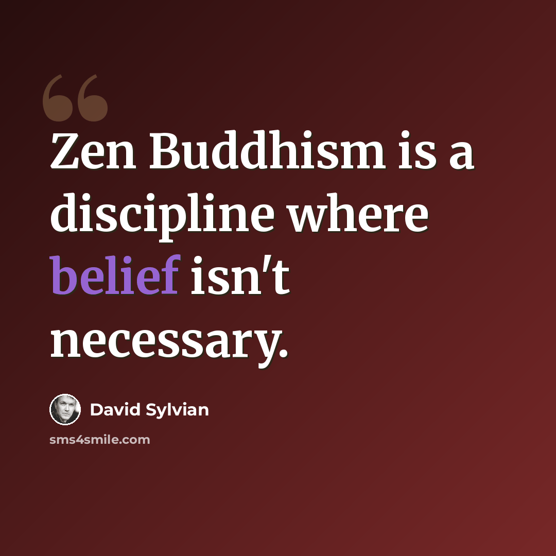 “Zen Buddhism is a discipline where belief isn't necessary.” quote by David Sylvian