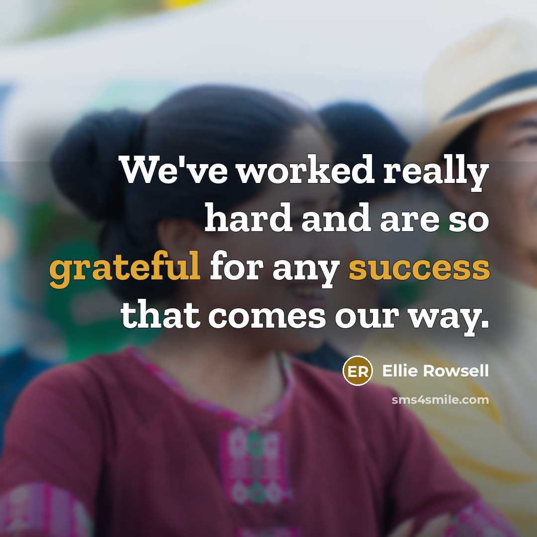 “We've worked really hard and are so grateful for any success that comes our way.” quote by Ellie Rowsell