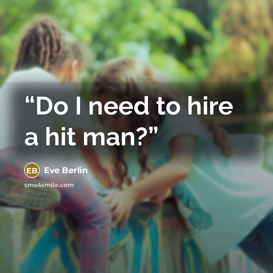 “Do I need to hire a hit man?” quote by Eve Berlin