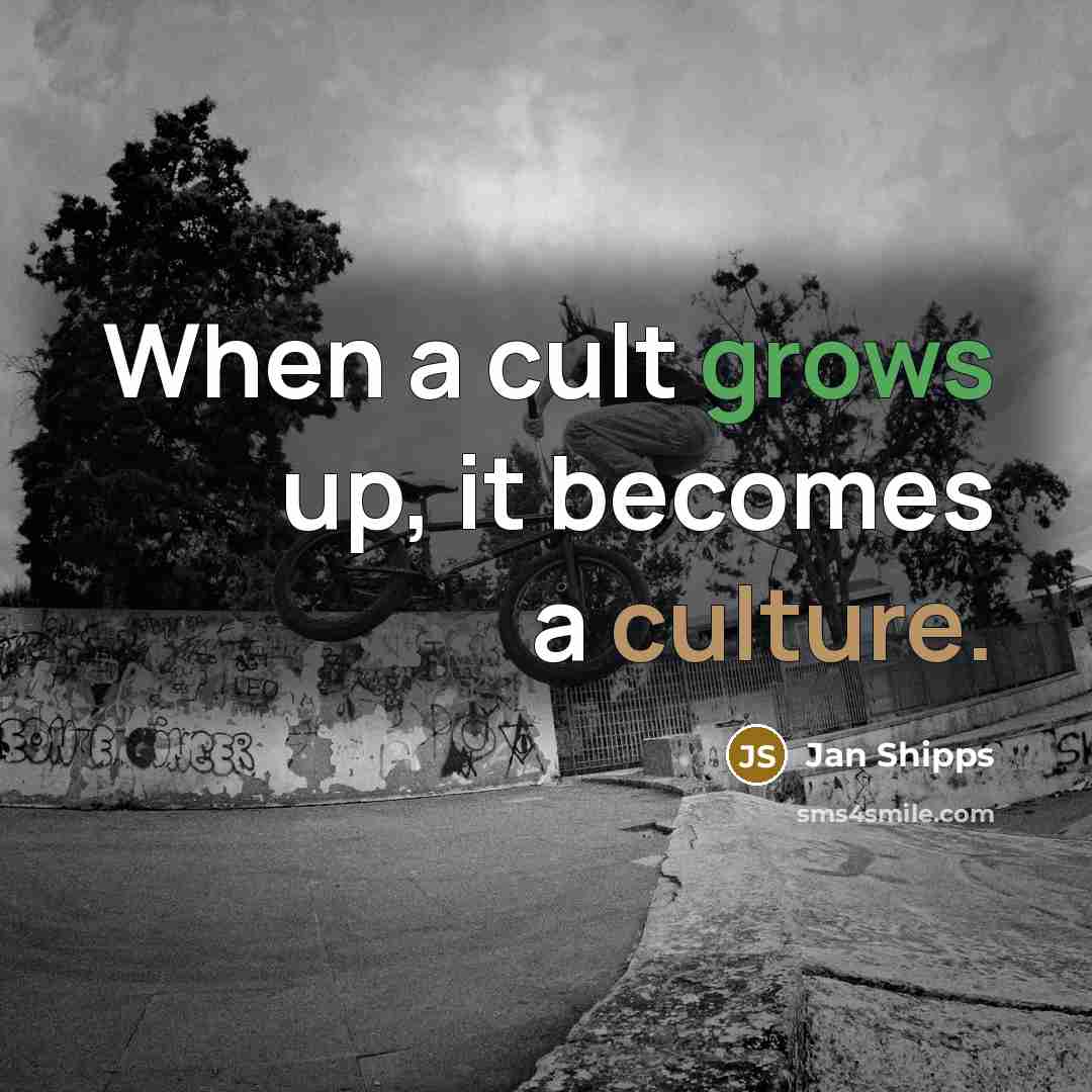“When a cult grows up, it becomes a culture.” quote by Jan Shipps