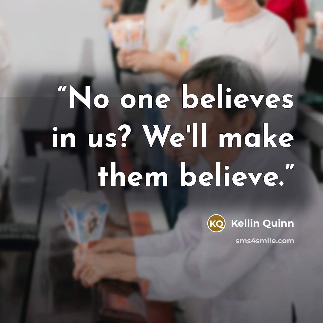 “No one believes in us? We'll make them believe.” quote by Kellin Quinn