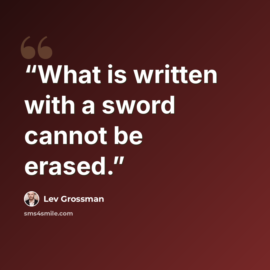 “What is written with a sword cannot be erased.” quote by Lev Grossman