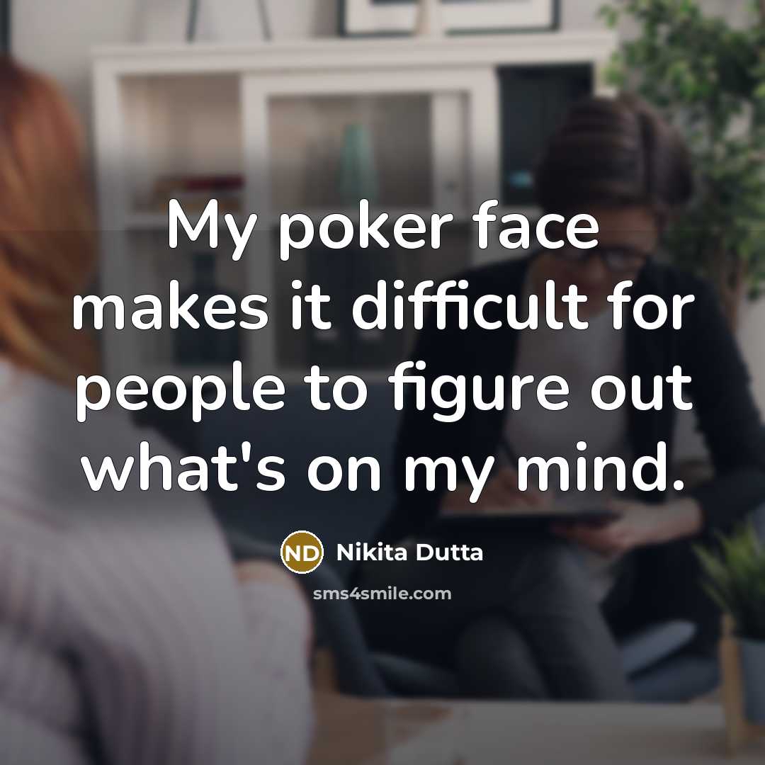 “My poker face makes it difficult for people to figure out what's on my mind.” quote by Nikita Dutta
