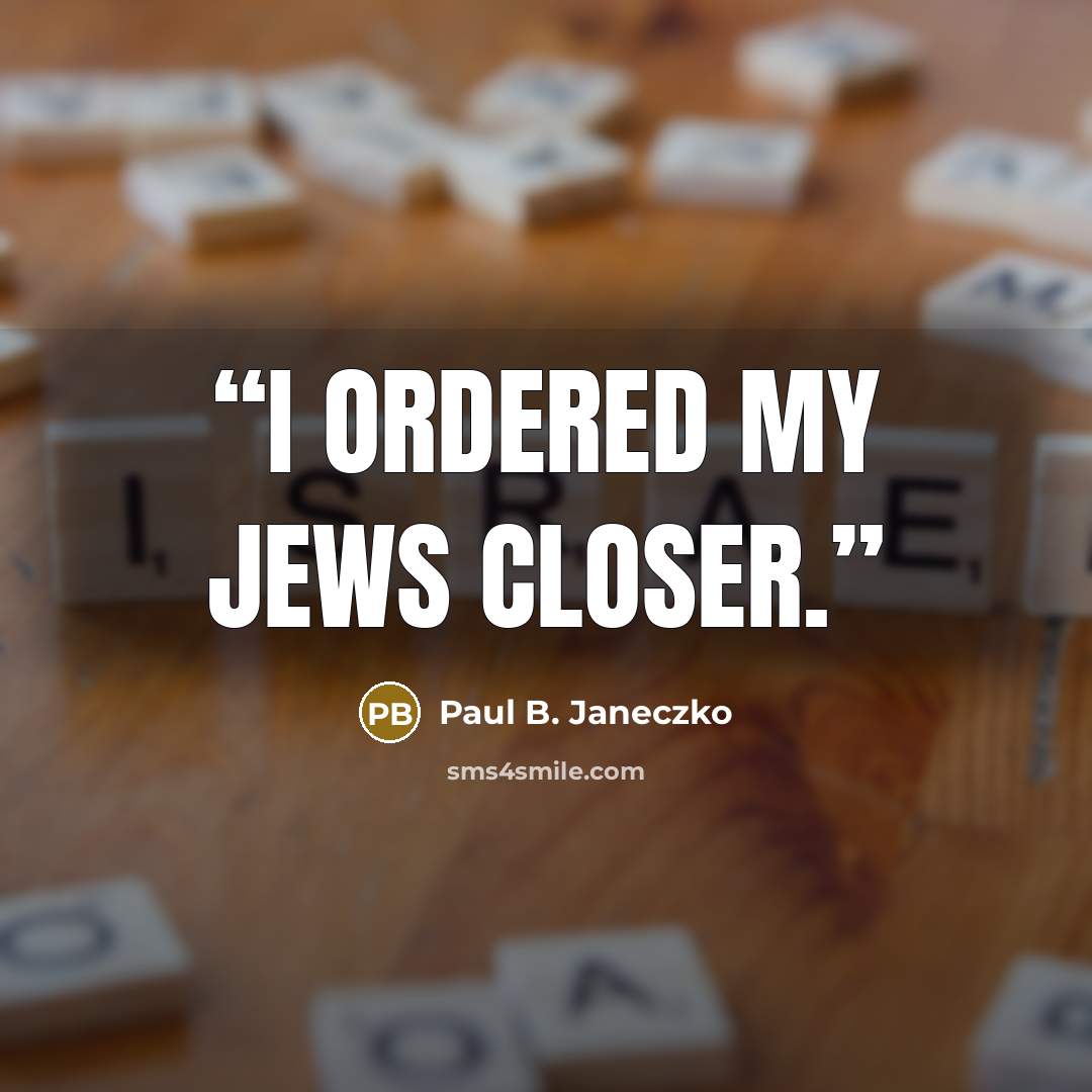 “I ordered my Jews closer.” quote by Paul B. Janeczko