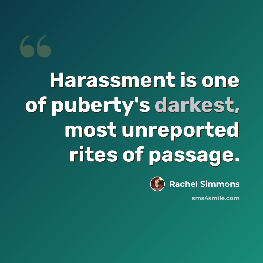 “Harassment is one of puberty's darkest, most unreported rites of passage.” quote by Rachel Simmons
