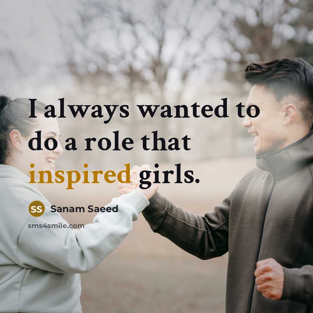 “I always wanted to do a role that inspired girls.” quote by Sanam Saeed