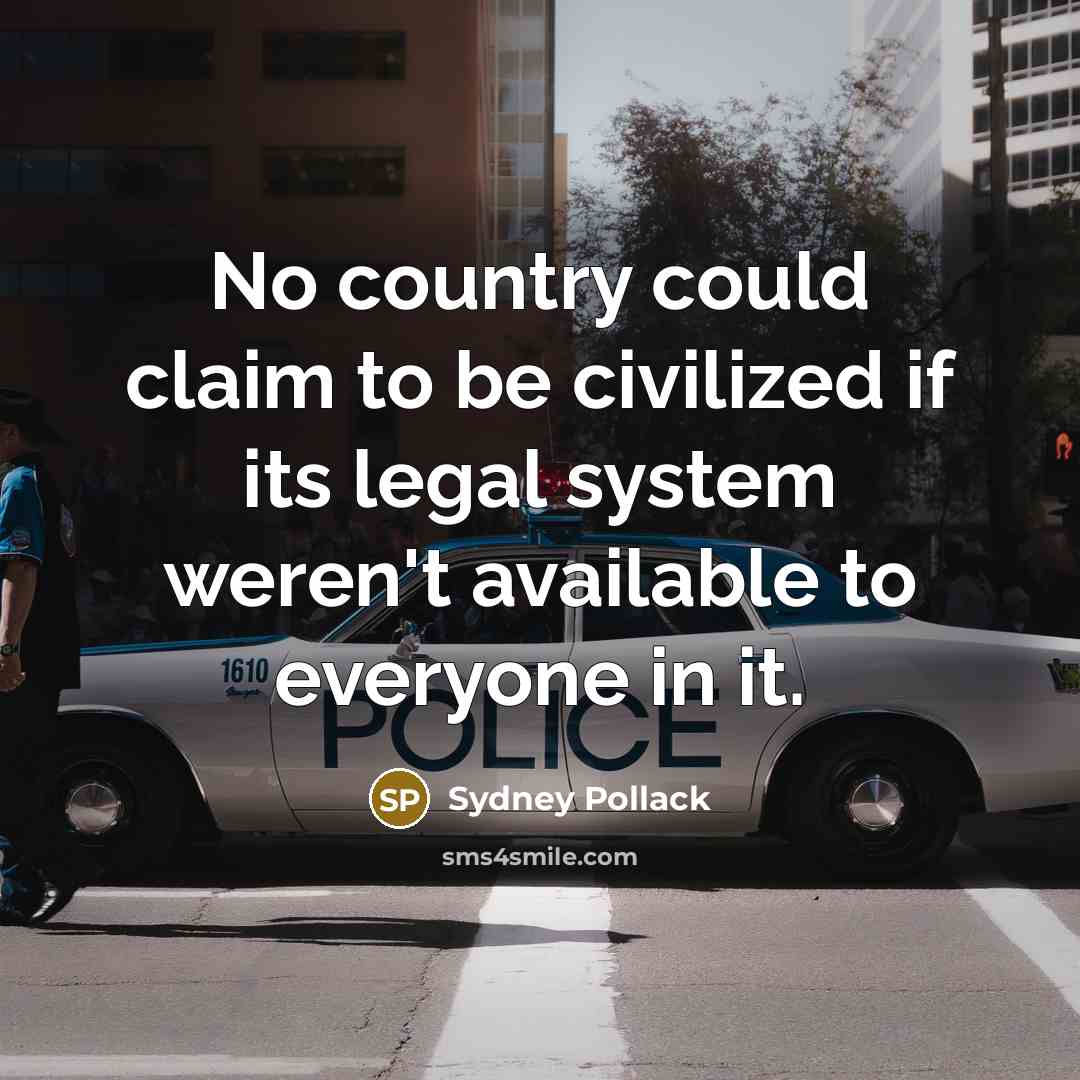“No country could claim to be civilized if its legal system weren't available to everyone in it.” quote by Sydney Pollack